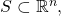 S \subset \mathbb{R}^n,