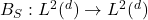 B_S : L^2(\R^d) \rightarrow L^2(\R^d)