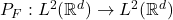 P_F : L^2(\mathbb{R}^d) \rightarrow L^2(\mathbb{R}^d)