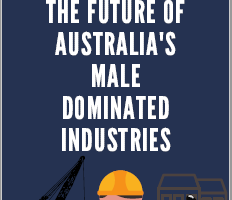 Covid-19 and the future of Australia’s male-dominated industries – Group 7