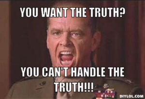 You can’t handle the truth 