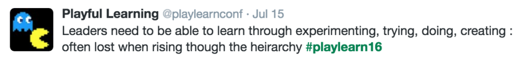 "Leaders need to be able to learn through experimenting, trying, doing, creating: often lost when rising through the hierarchy #playlearn16" @playlearnconf