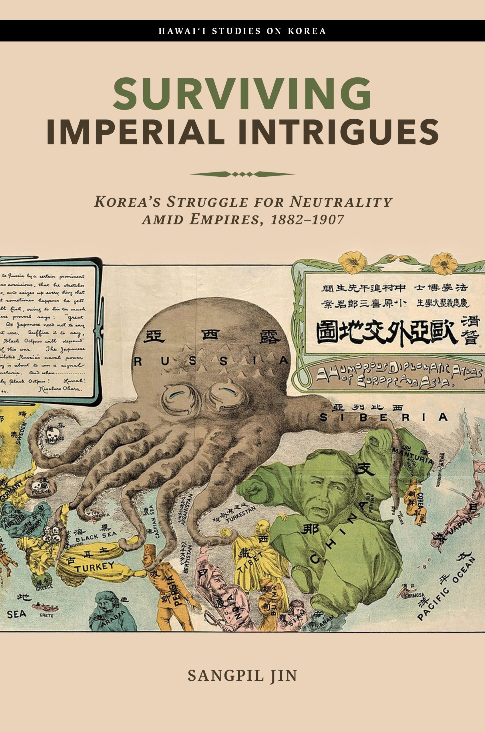 The book cover of “Surviving Imperial Intrigues: Korea's Struggle for Neutrality amid Empires, 1882-1907" by Sangpil Jin, which includes the title of the book, the author’s name, the words ‘Hawai’i Studies on Korea’, and a cartoon illustration entitled ‘A Humorous Diplomatic Atlas of Europe and Asia’.