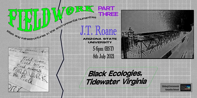 Fieldwork part 3, J.T. Roane, 'Black Ecologies, Tidewater Virginia.'