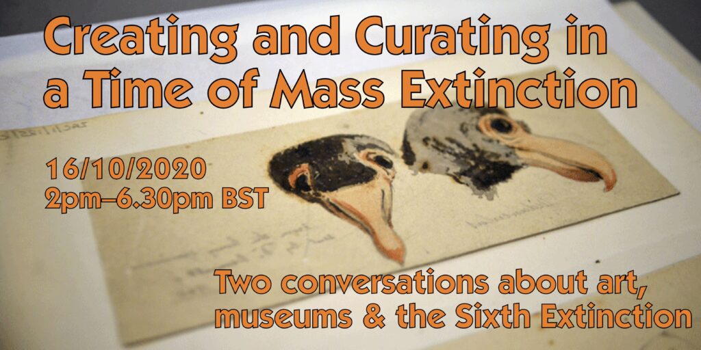 Creating and Curating in a Time of Mass Extinction poster - Two conversations about art, museums and the sixth extinction