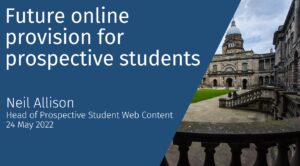 Title slide - Future online provision for prospective students by Neil Allison