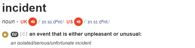 Incident. An isolated/serious/unfortunate incident