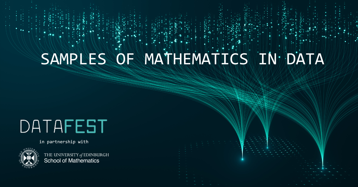 Samples of Mathematics in Data, DataFest in partnership with School of Mathematics