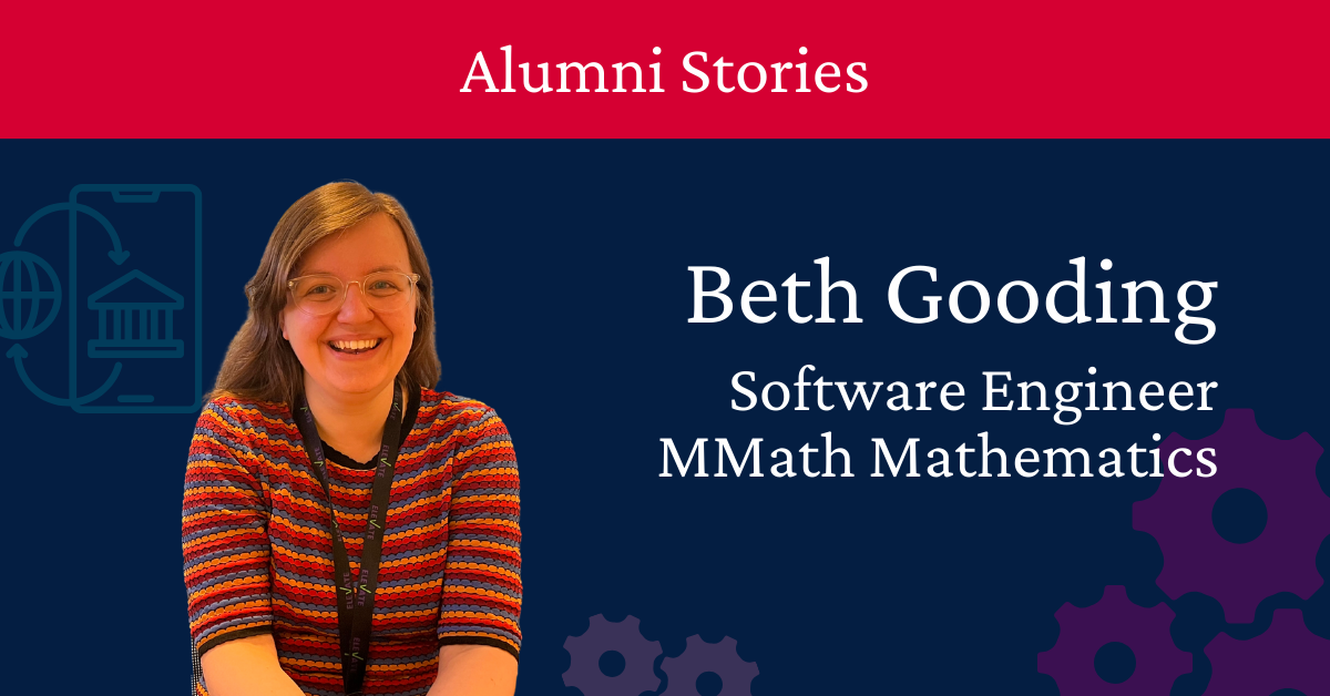 Photo of Beth smiling at camera, wearing a stripy top. Text reads: Alumni Stories, Beth Gooding, Software Engineer, MMath Mathematics