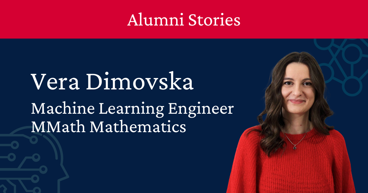 Photo of Vera. She has dark curled hair and is wearing a red jumper. Text reads: Alumni Stories, Vera Dimovska, Machine Learning Engineer, MMath Mathematics