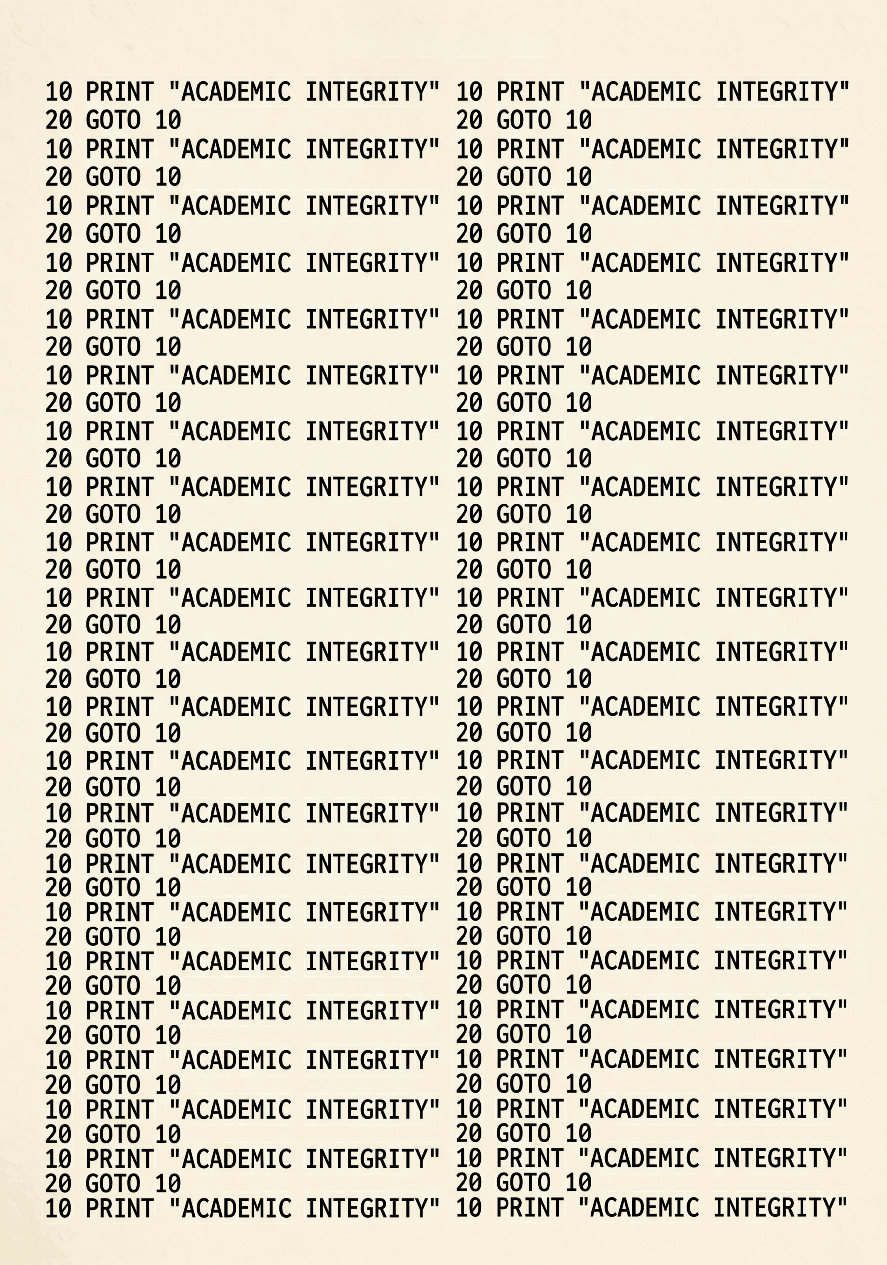 an image that repeats verbatim 10 PRINT "ACADEMIC INTEGRITY" 20 GOTO 10