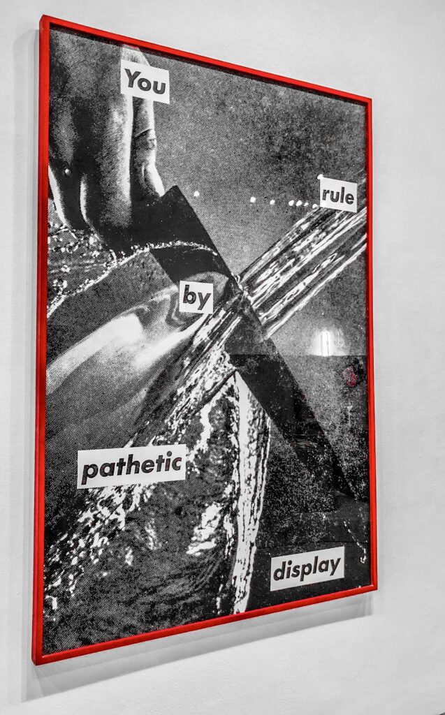 “Untitled” (You Rule by Pathetic Display) ―by Barbara Kruger, offset lithograph and silkscreen, 1982