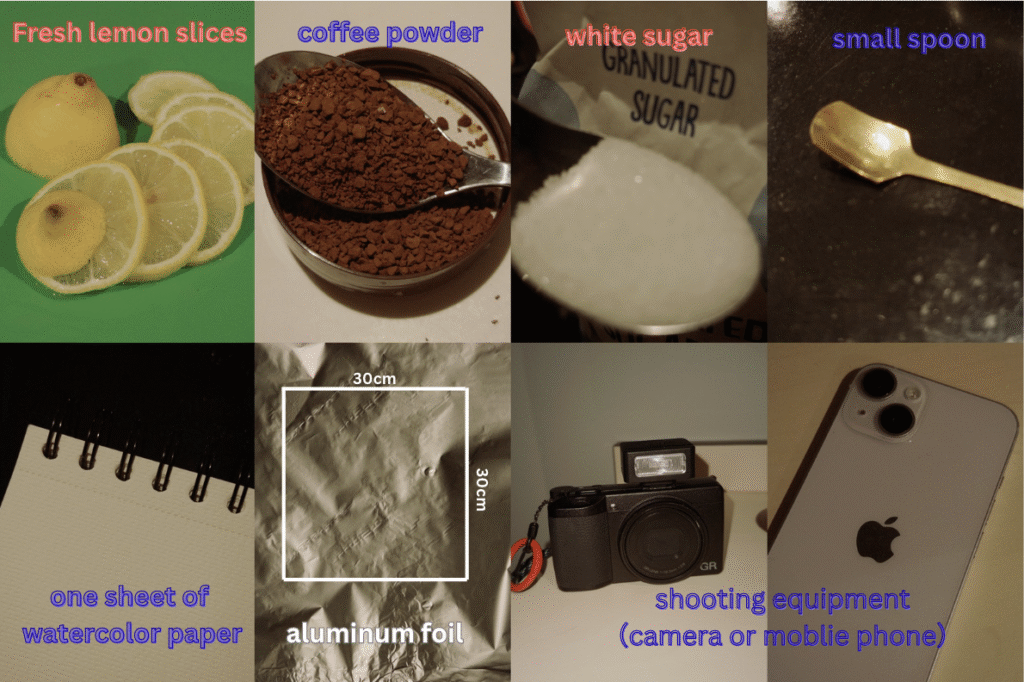 Fresh lemon slices; coffee powder (in a container); white sugar (in a container); one small spoon; one sheet of watercolor paper; a 30 × 30 cm piece of aluminum foil; a camera device (phone or camera).