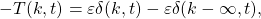 \begin{equation*}-T(k,t) = \varepsilon \delta(k,t) -\varepsilon \delta(k - \infty,t),\end{equation*}