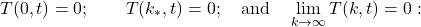 \begin{equation*}T(0,t) =0;\qquad T(k_{*},t)=0; \quad \mbox{and} \quad \lim_{k \to \infty} T(k,t)=0: \end{equation*}