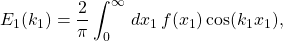 \begin{equation*}E_1(k_1) =\frac{2}{\pi}\int_0^\infty\, dx_1\, f(x_1) \cos(k_1x_1),\end{equation*}