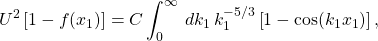 \begin{equation*}U^2\left[1-f(x_1)\right] = C \int_0^\infty\,dk_1\,k_1^{-5/3}\left[1-\cos(k_1x_1)\right], \end{equation*}