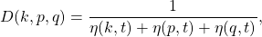 \begin{equation*}D(k,p,q) = \frac{1}{\eta(k,t)+\eta(p,t)+\eta(q,t)}, \end{equation*}