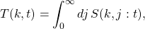 \begin{equation*}T(k,t)= \int_0^\infty dj\, S(k,j:t), \end{equation*}