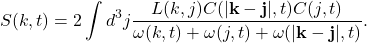 \begin{equation*}S(k,t)=2\int d^3 j\frac{ L(k,j)C(|\mathbf{k}-\mathbf{j}|,t)C(j,t)}{\omega(k,t)+\omega(j,t)+\omega(|\mathbf{k}-\mathbf{j}|,t)}.\end{equation*}