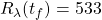 R_{\lambda} ( t_f) = 533