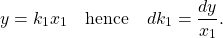 \begin{equation*}y= k_1x_1 \quad \mbox{hence} \quad dk_1 =\frac{dy}{x_1}. \end{equation*}