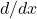 d/dx