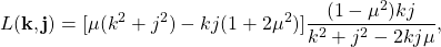 \begin{equation*}L(\mathbf{k},\mathbf{j}) = [\mu(k^{2}+j^{2})-kj(1+2\mu^{2})]\frac{(1-\mu^{2})kj}{k^{2}+j^{2}-2kj\mu},\end{equation*}