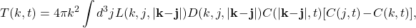 \begin{equation*}T(k,t) = 4\pi k^{2}\int d^{3}j L(k,j,|\mathbf{k}-\mathbf{j}|)D(k,j,|\mathbf{k}-\mathbf{j}|)C( |\mathbf{k}-\mathbf{j}|,t)[C(j,t)-C(k,t)],\end{equation*}