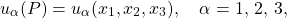 \[u_{\alpha} (P) = u_{\alpha} (x_1,x_2,x_3), \quad \alpha=1,\,2,\,3,\]