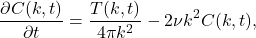 \begin{equation*}\frac{\partial C(k,t)}{\partial t}= \frac{T(k,t)}{4\pi k^2} - 2\nu k^2 C(k,t),\end{equation*}