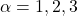 \alpha=1,2,3