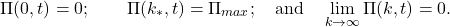 \begin{equation*}\Pi(0,t) =0;\qquad \Pi(k_{*},t)=\Pi_{max}; \quad \mbox{and} \quad \lim_{k \to \infty} \Pi(k,t)=0.\end{equation*}