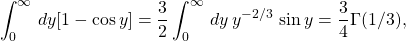 \begin{equation*}\int_0^\infty \,dy [1-\cos y]=\frac{3}{2}\int_0^\infty\, dy\, y^{-2/3}\, \sin y =\frac{3}{4}\Gamma(1/3),\end{equation*}