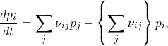 \begin{equation*}\frac{d p_i}{d t}= \sum_{j}\nu_{ij} p_j - \left\{\sum_j \nu_{ij}\right\}p_i,\end{equation*}