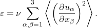 \begin{equation*}\varepsilon = \nu \sum^3_{\alpha,\beta=1}\left\langle\left( \frac{\partial u_\alpha}{\partial x_\beta}\right)^2 \right\rangle. \end{equation*}