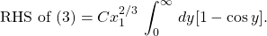 \begin{equation*}\mbox{RHS of (3)} = C x_1^{2/3}\,\int_0^\infty \,dy [1-\cos y].\end{equation*}