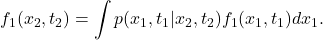 \begin{equation*}f_1(x_2,t_2)=\int p(x_1,t_1|x_2,t_2)f_1(x_1,t_1)dx_1. \end{equation*}