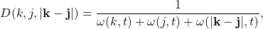 \begin{equation*}D(k,j,|\mathbf{k}-\mathbf{j}|) = \frac{1}{\omega(k,t)+\omega(j,t)+\omega(|\mathbf{k}-\mathbf{j}|,t)},\end{equation*}