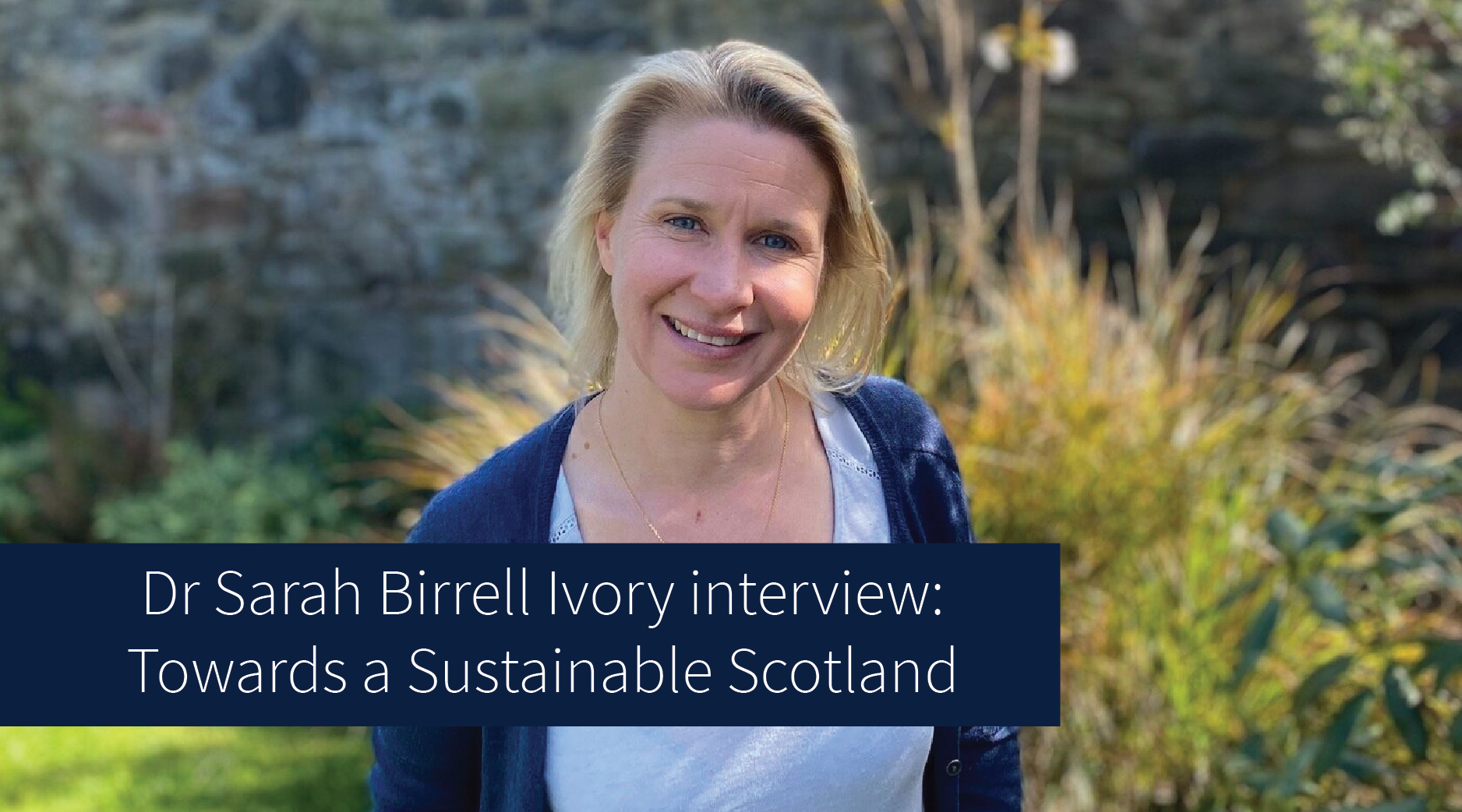 Dr Sarah Birrell Ivory interview: Towards a Sustainable Scotland