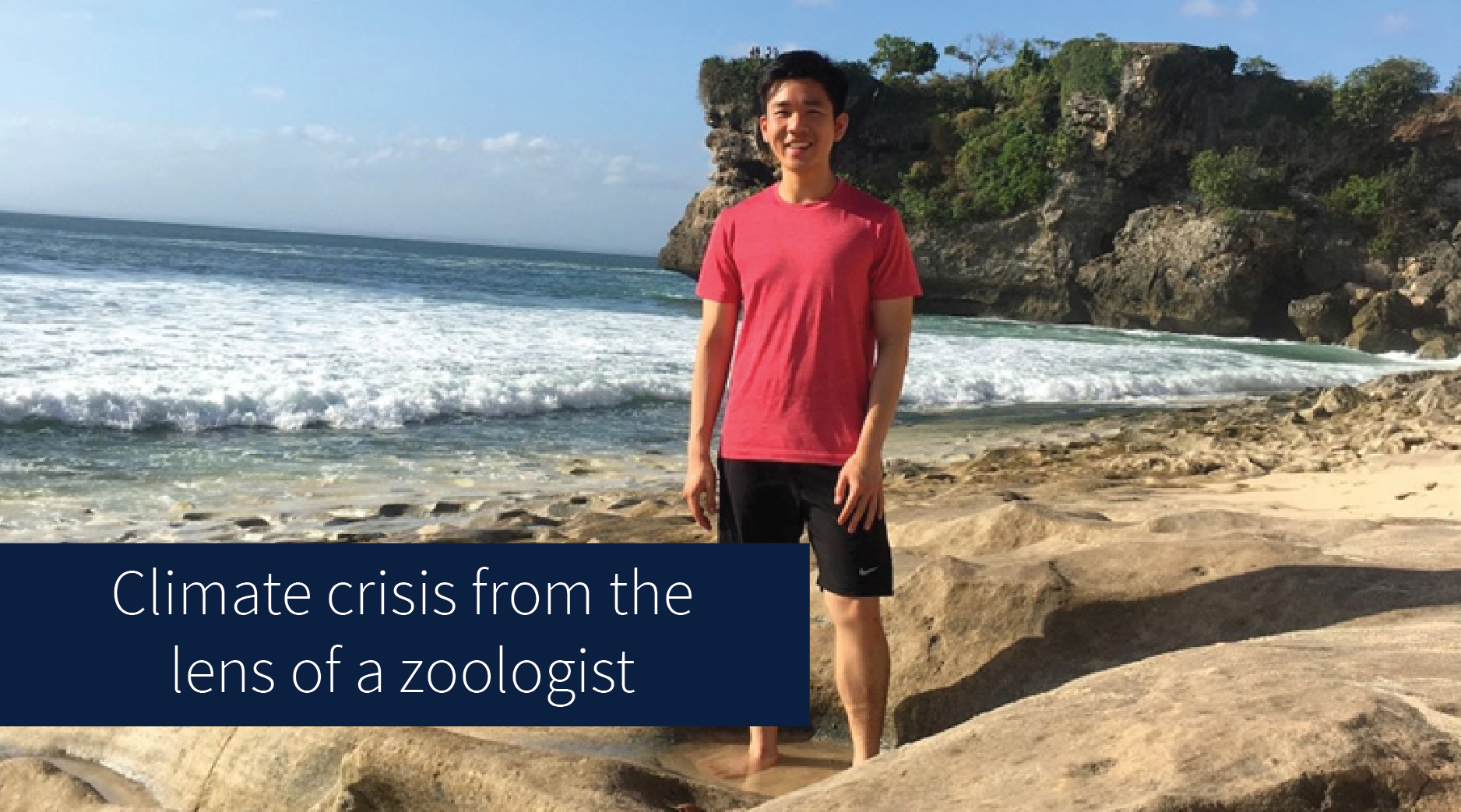 Fourth year Zoology student Nathan Oenardi stands on beach. Title reads 'Climate crisis from the lens of a zoologist'