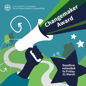 The University of Edinburgh Social Responsibility and Sustainability Changemaker Award. Make a nomination by 31 March.