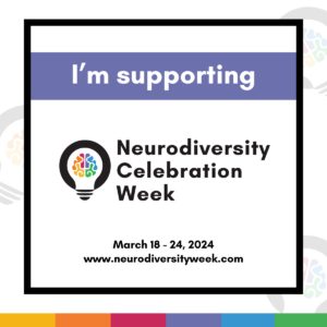 Text reads: I'm supporting Neurodiversity Celebration Week, March 18-24 2024 www.neurodiversityweek.com