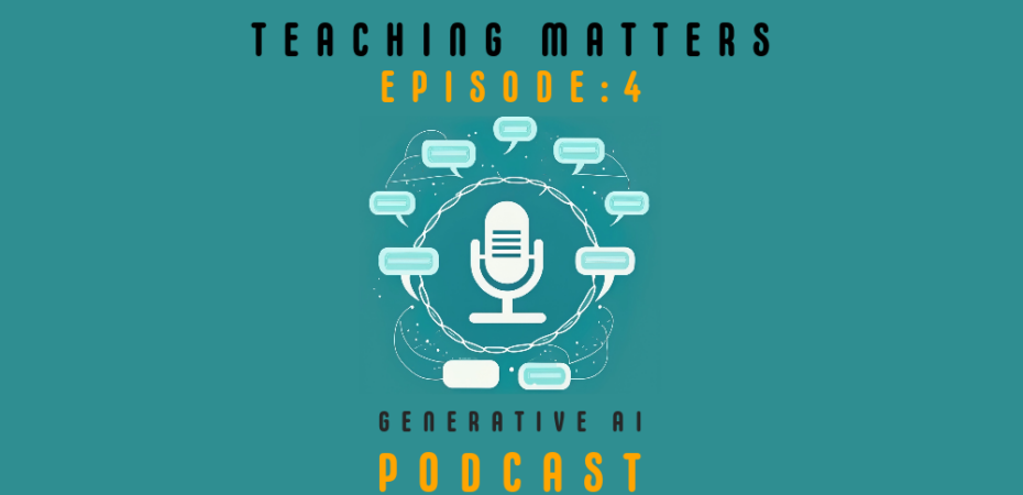 Teaching Matters: Episode 4 - Generative AI Podcast