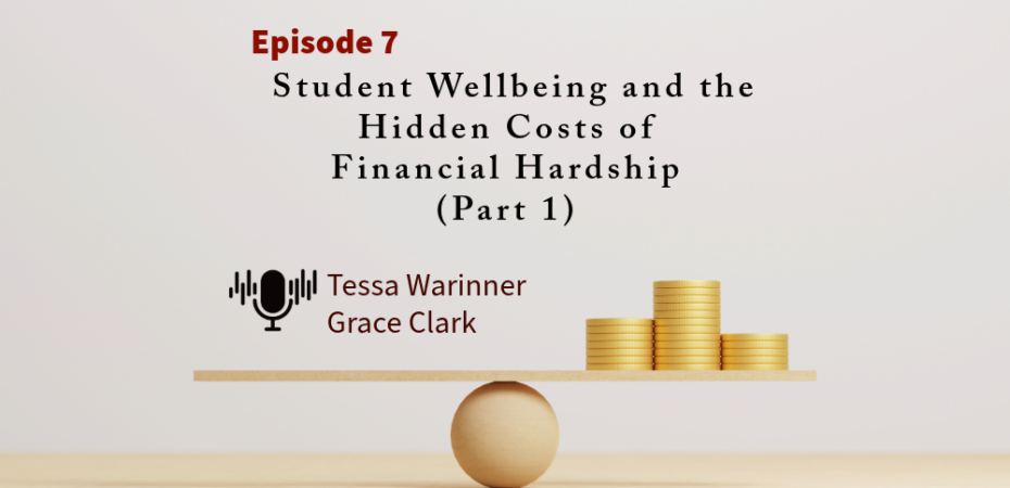 Student Wellbeing and the Hidden Costs of Financial Hardship (Part 1) - Episode 7 by Tessa and Grace