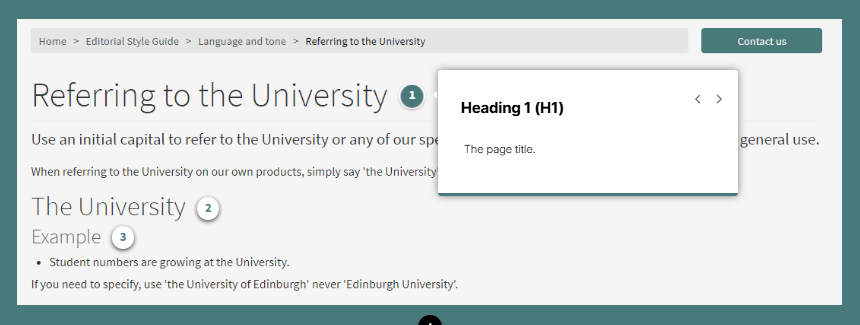 A screenshot of a section from the University Editorial Style Guide - Referring to the University webpage. There are three main headings shown 'Referring to the University' - Heading 1, 'The University' - Heading 2 and 'Example' - Heading 3. There are numbered pinpoint icons next to each heading, the first pinpoint, next to the heading 'Referring to the University' has been selected and displays an information box which says 'Heading1 (H1) - The page title'.