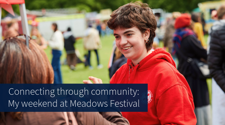 Rachel, student ambassador at the Meadows Festival. Blog title: Connecting through community: My weekend at Meadows Festival